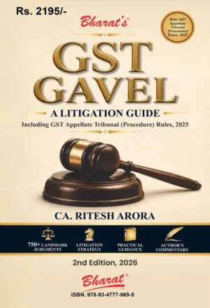 GST Gavel - A Litigation Guide, 2 nd edition by CA Ritesh Arora