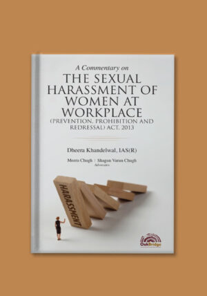 A Commentary on the Sexual Harassment of Women at Workplace (Prevention, Prohibition and Redressal) Act, 2013