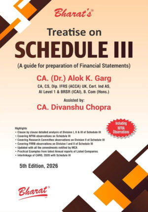 Treatise on Schedule III (A guide for preparation of Financial Statements ), 5 th edition CA. (Dr.) Alok K. Garg , Bharat Law House Pvt Ltd
